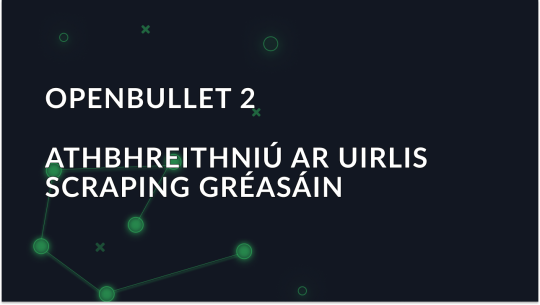 OpenBullet 2: Forbhreathnú ar an uirlis scríobtha gréasáin