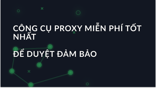 Top 7 công cụ proxy miễn phí cho năm 2026