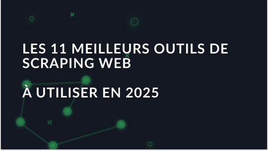 Les meilleurs outils de web scraping pour prendre de l'avance en 2025