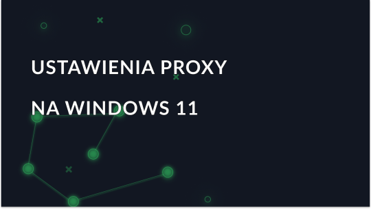 Konfiguracja serwera proxy w systemie Windows 11: Włączanie i wyłączanie