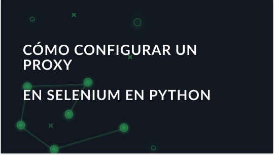 Cómo configurar un proxy en Selenium en Python