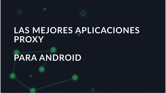 Las mejores aplicaciones proxy para Android