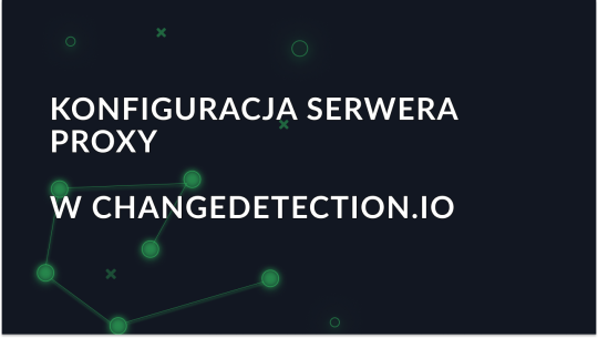 Changedetection.io: Integracja proxy