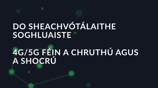 Do sheachvótálaithe soghluaiste 4G/5G féin a chruthú agus a shocrú