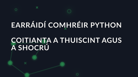 Earráidí comhréir python coitianta a thuiscint agus a shocrú