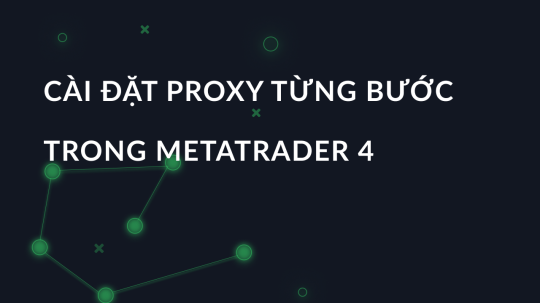 Cài đặt proxy từng bước trong Metatrader 4