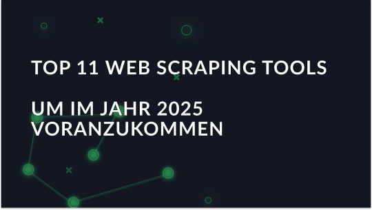 Die besten Web-Scraping-Tools, um im Jahr 2025 voranzukommen