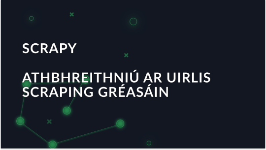 Forbhreathnú ar Chreat Scraping Gréasáin Scrapy