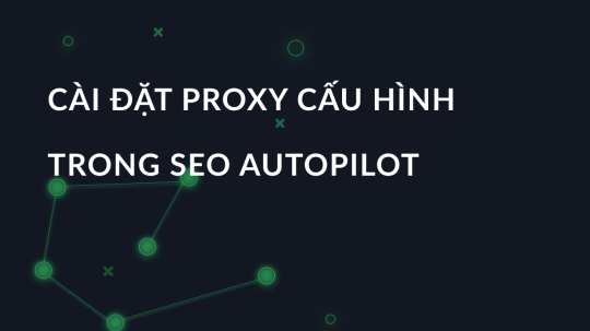 Cài đặt proxy cấu hình trong seo autopilot