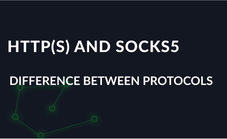 The difference between HTTP(S) and SOCKS5 protocols