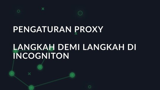 Pengaturan proxy langkah demi langkah di Incogniton