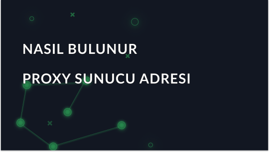 Proxy Sunucu Adresinizi Kolayca Bulma