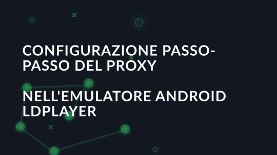 Configurazione passo-passo del proxy nell'emulatore Android LDPlayer
