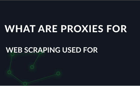 What are proxies for web scraping used for