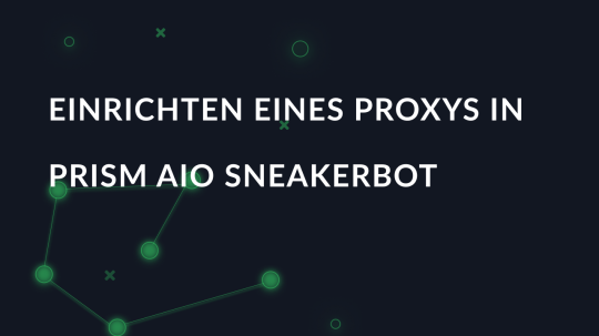 Einrichten eines Proxys in Prism AIO Sneakerbot