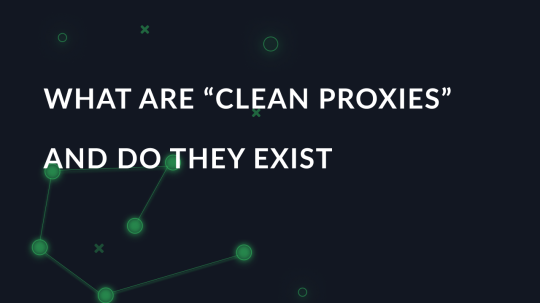 What are “clean proxies” and do they exist