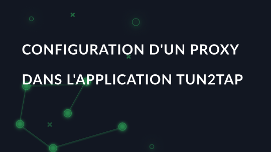 Configuration d'un proxy dans l'application Tun2Tap