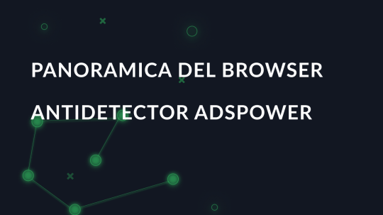 Panoramica del browser antidetector AdsPower