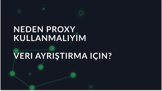 Veri Ayrıştırma için Neden Proxy Kullanılmalı?