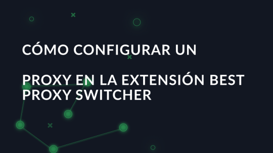 Cómo configurar un proxy en la extensión Best Proxy Switcher