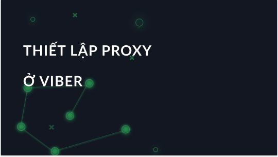 Cách thiết lập và sử dụng proxy cho Viber