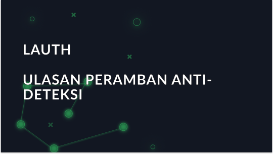 Lauth-Gambaran Umum Browser Anti-Deteksi