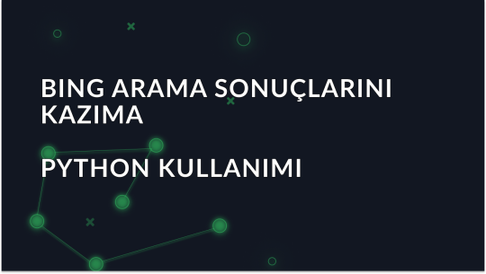 Python ile Bing Arama Sonuçları Nasıl Kazınır?