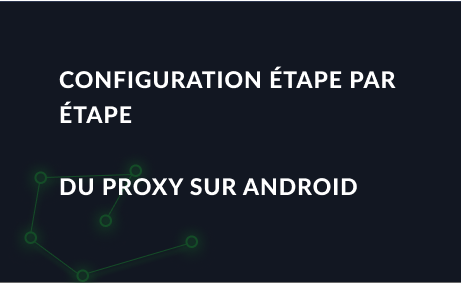 Configuration étape par étape du proxy sur Android