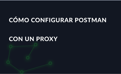 Cómo configurar Postman con un proxy