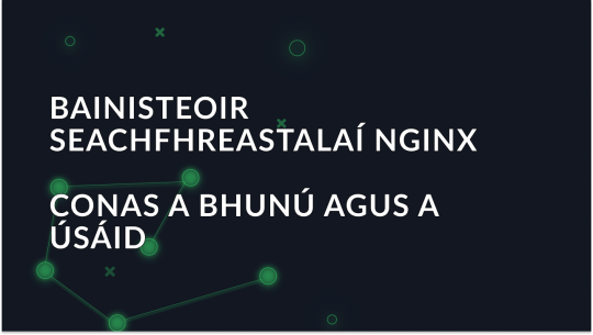 Conas Nginx Proxy Manager a Shocrú agus a Úsáid go hÉifeachtach