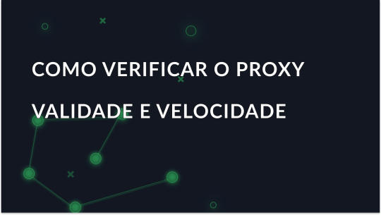 Como verificar o proxy - Validade, velocidade e anonimato