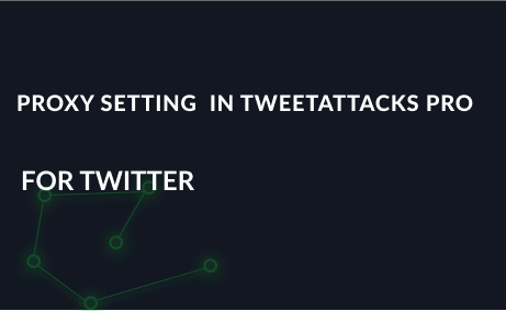 Proxy setting in TweetAttacks Pro for Twitter
