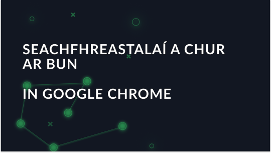 Conas seachfhreastalaí a bhunú in Google Chrome