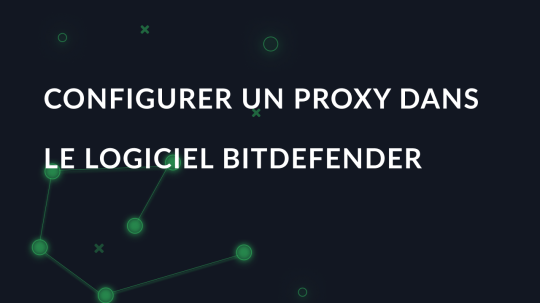 Configurer un proxy dans le logiciel Bitdefender