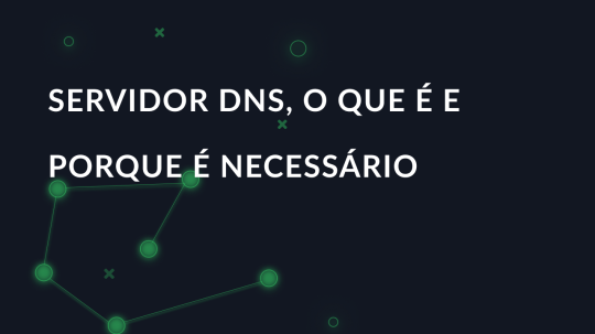 Servidor DNS, o que é e porque é necessário