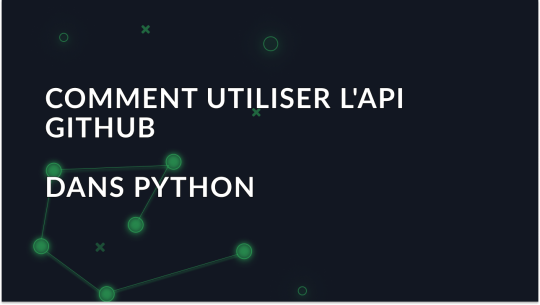 Comment utiliser l'API Python GitHub: Tutoriel étape par étape