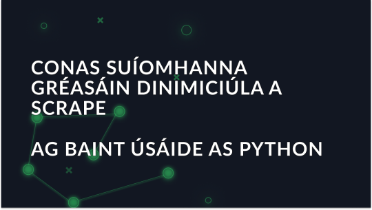 Treoir maidir le Suíomhanna Gréasáin Dinimiciúla a Scrapáil le Python