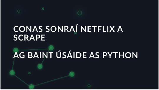 Conas sonraí Netflix a scrape ag baint úsáide as Python