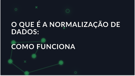 O que é a normalização de dados: Como funciona