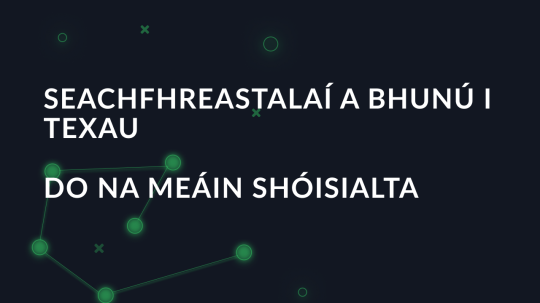 Seachfhreastalaí a bhunú i Texau do na meáin shóisialta