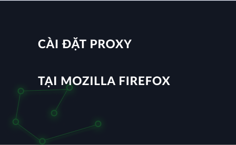 Cài đặt proxy tại Mozilla Firefox
