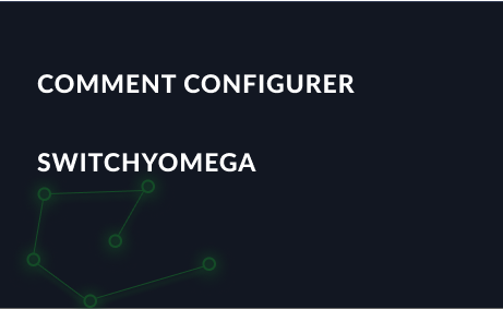 Mise en place d'un proxy dans l'extension de navigateur Proxy SwitchyOmega