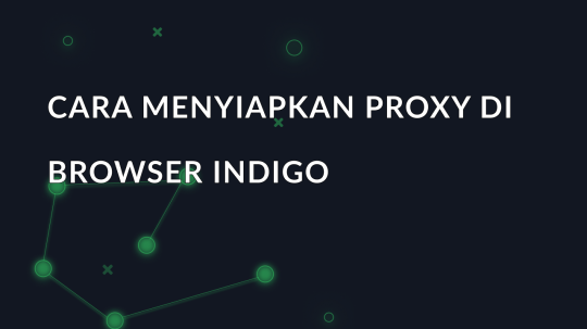 Cara menyiapkan proxy di Browser Indigo