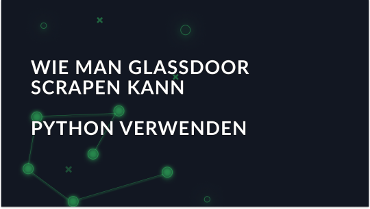 Wie man Glassdoor-Daten mit Python abgreift