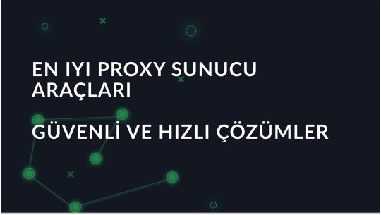2025'in En İyi Proxy Sunucu Araçları