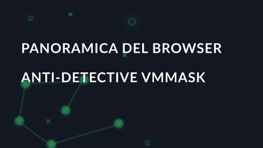 Panoramica del browser anti-detective VMMASK