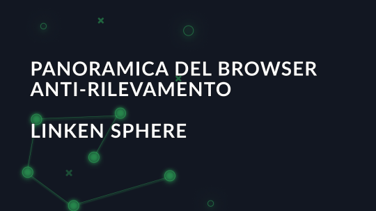 Panoramica del browser anti-rilevamento Linken Sphere