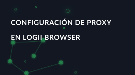 Configuración de proxy en Logii Browser
