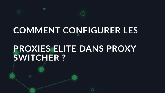 Comment configurer les proxies Elite dans Proxy Switcher?