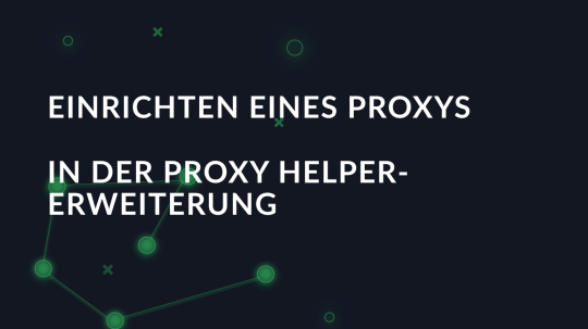 Einrichten eines Proxys in der Proxy Helper-Erweiterung